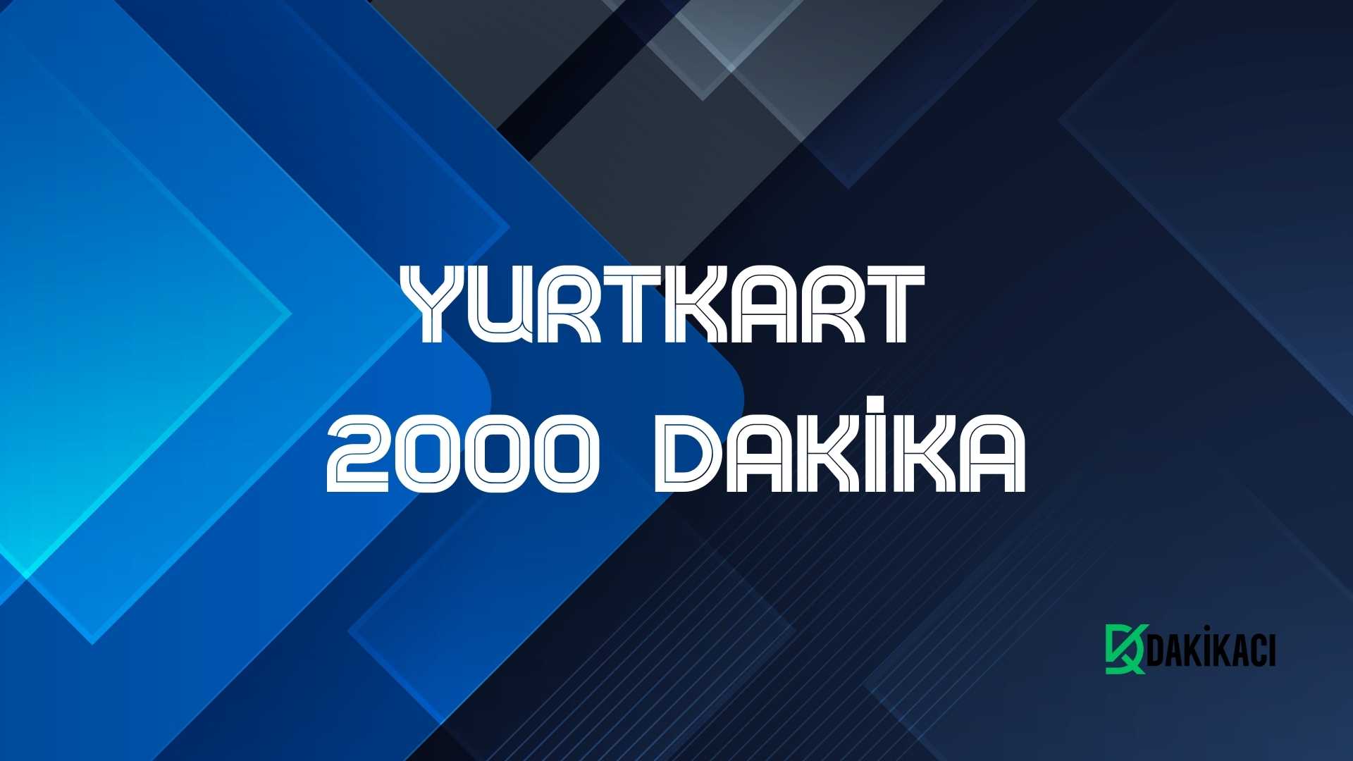YURTKART 2000 DAKİKA